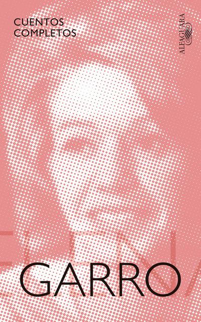 Cuentos Completos de Elena Garro / The Complete Stories of Elena Garro