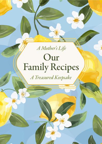 A Mother’s Life: Our Family Recipes
