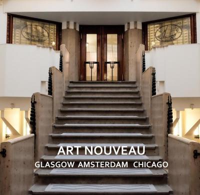 Art Nouveau: Glasgow Amsterdam Chicago