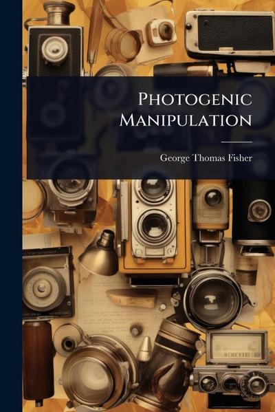 Photogenic Manipulation