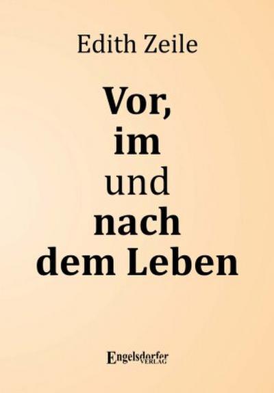 Vor, im und nach dem Leben