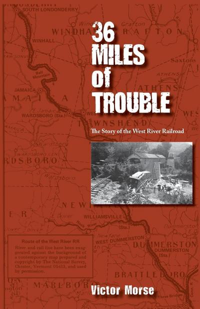 36 Miles of Trouble, The Story of the West River Railroad