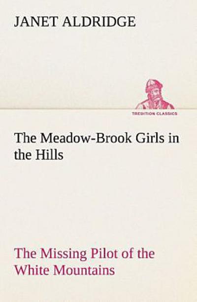 The Meadow-Brook Girls in the Hills The Missing Pilot of the White Mountains