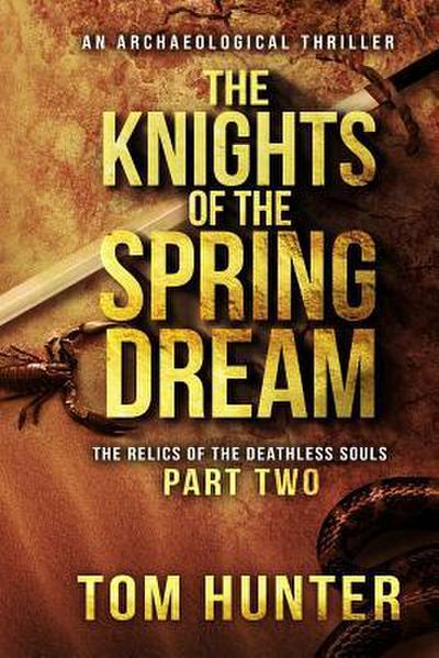 The Knights of the Spring Dream: An Archaeological Thriller: The Relics of the Deathless Souls, Part 2