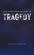 How To Rise From The Ashes of Tragedy