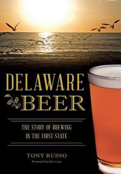 Delaware Beer: The Story of Brewing in the First State