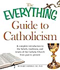 The Everything Guide to Catholicism