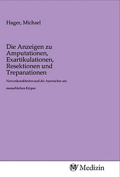 Die Anzeigen zu Amputationen, Exartikulationen, Resektionen und Trepanationen