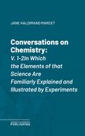 Conversations on Chemistry, V. 1-2In Which the Elements of that Science Are Familiarly Explained and Illustrated by Experiments