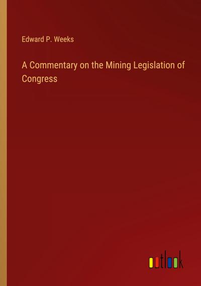 A Commentary on the Mining Legislation of Congress