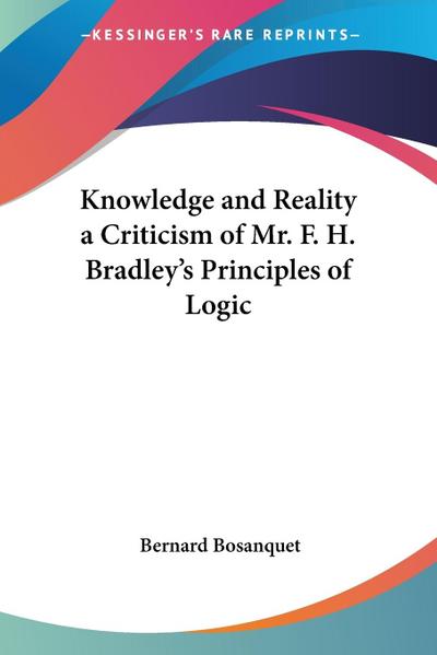 Knowledge and Reality a Criticism of Mr. F. H. Bradley’s Principles of Logic