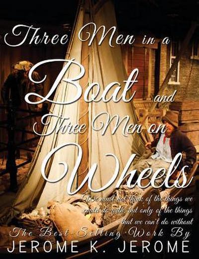 Three Men in a Boat and Three Men on Wheels
