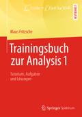Trainingsbuch zur Analysis 1: Tutorium, Aufgaben und LÃ¶sungen Klaus Fritzsche Author