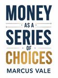 Money as a Series of Choices