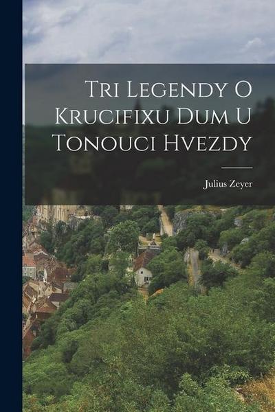 Tri Legendy O Krucifixu Dum U Tonouci Hvezdy