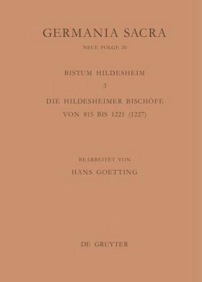 Die Bistümer der Kirchenprovinz Mainz. Das Bistum Hildesheim 3. Die Hildesheimer Bischöfe von 815 bis 1221 (1227) - Hans Goetting