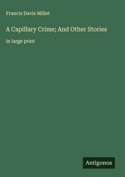 A Capillary Crime; And Other Stories