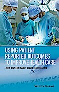 Using Patient Reported Outcomes to Improve Health Care