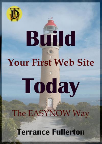 Build Your First Web Site Today (EASYNOW Webs Series of Web Site Design, #1)