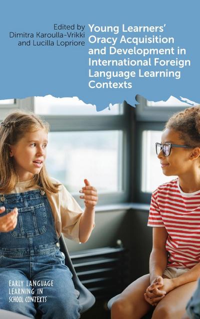 Young Learners’ Oracy Acquisition and Development in International Foreign Language Learning Contexts