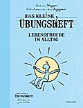 Das kleine Übungsheft - Lebensfreude im Alltag