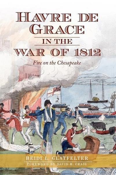 Havre de Grace in the War of 1812:: Fire on the Chesapeake
