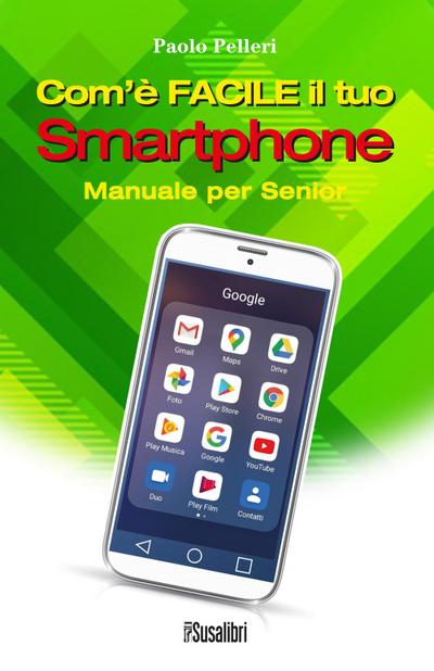 Pelleri, P: Com’è facile il tuo smartphone. Manuale per seni