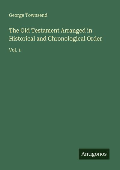 The Old Testament Arranged in Historical and Chronological Order