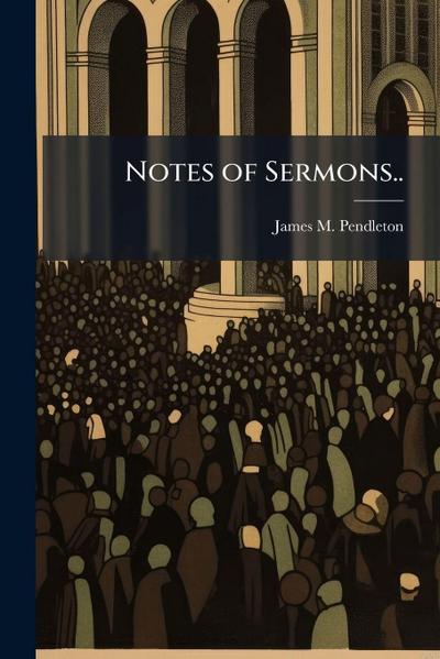 Notes of Sermons..