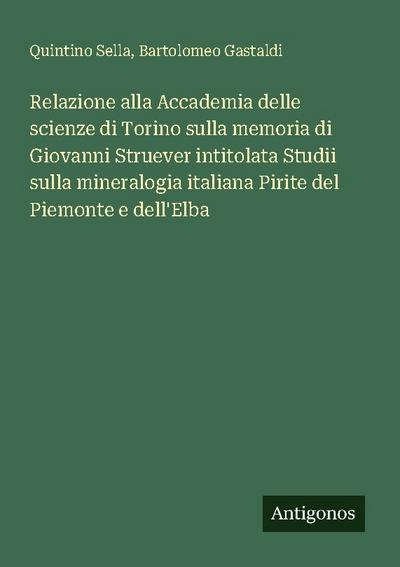 Relazione alla Accademia delle scienze di Torino sulla memoria di Giovanni Struever intitolata Studii sulla mineralogia italiana Pirite del Piemonte e dell’Elba