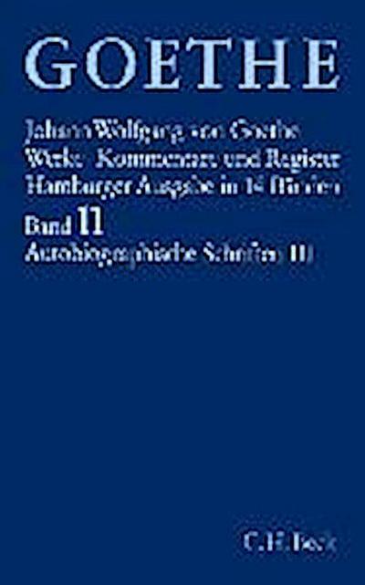 Goethe, J: Goethe Werke  Bd. 11: Autobiographische Schriften