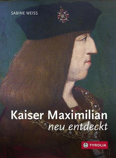 Kaiser Maximilian neu entdeckt