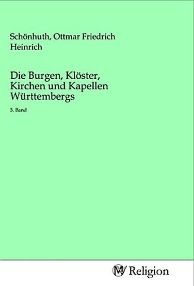 Die Burgen, Klöster, Kirchen und Kapellen Württembergs