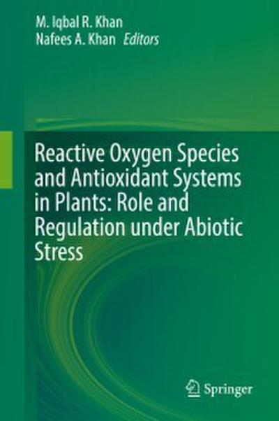 Reactive Oxygen Species and Antioxidant Systems in Plants: Role and Regulation under Abiotic Stress