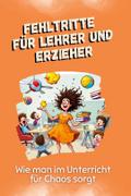 Fehltritte für Lehrer und Erzieher - Das perfekte 