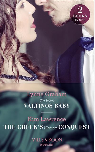 The Secret Valtinos Baby / The Greek’s Ultimate Conquest: The Secret Valtinos Baby (Vows for Billionaires) / The Greek’s Ultimate Conquest (Mills & Boon Modern)