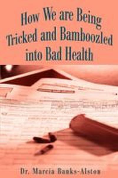 How We Are Being Tricked and Bamboozled Into Bad Health