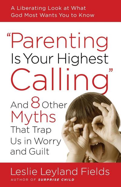 Parenting Is Your Highest Calling
