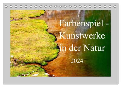 Farbenspiel - Kunstwerke in der Natur 2024 (Tischkalender 2024 DIN A5 quer), CALVENDO Monatskalender