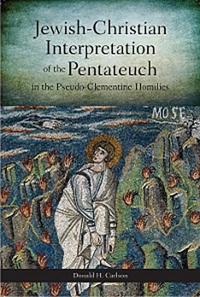 Jewish-Christian Interpretation of the Pentateuch in the Pseudo-Clementine Homilies