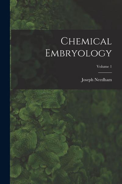 Chemical Embryology; Volume 1
