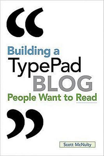 Building a TypePad Blog People Want to Read [Taschenbuch] by McNulty, Scott