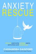 Anxiety Rescue: How to Overcome Anxiety, Panic, and Stress and Reclaim Joy
