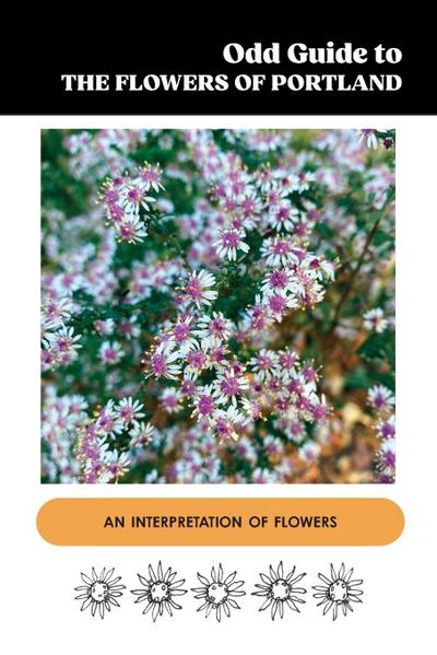Odd Guide to the Flowers of Portland