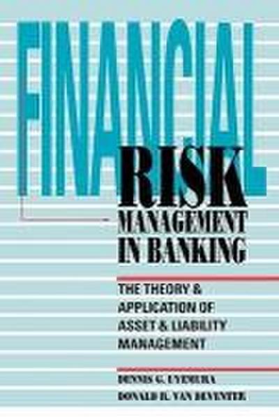 Financial Risk Management in Banking: The Theory and Application of Asset and Liability Management