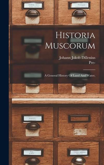 Historia Muscorum: A General History Of Land And Water