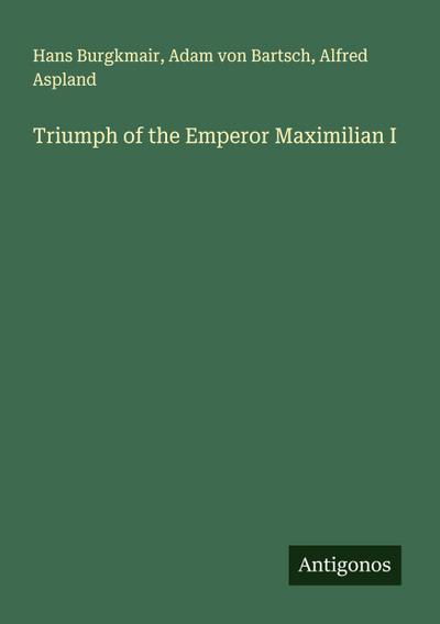Triumph of the Emperor Maximilian I