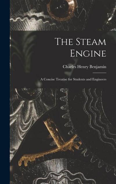 The Steam Engine: A Concise Treatise for Students and Engineers