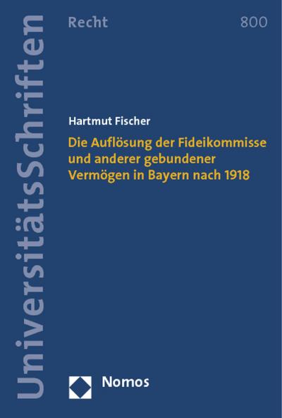 Die Auflösung der Fideikommisse und anderer gebundener Vermögen in Bayern nach 1918