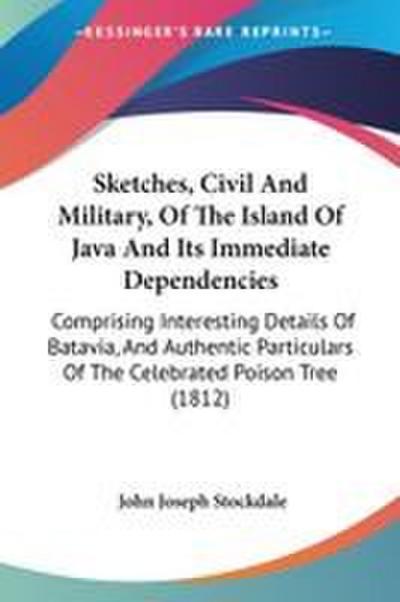 Sketches, Civil And Military, Of The Island Of Java And Its Immediate Dependencies